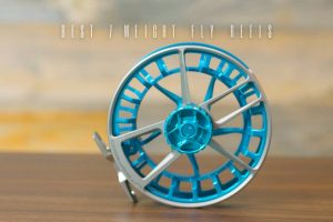 best 7 weight fly reels